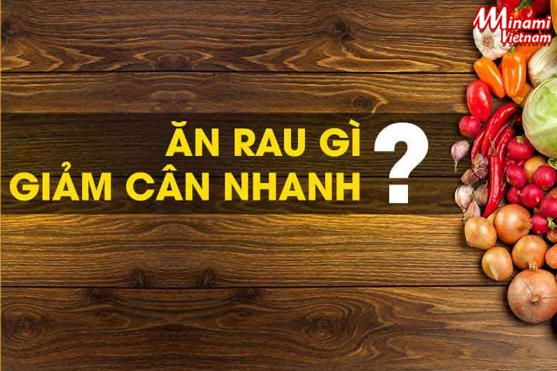 Góc giải đáp: Ăn rau gì giảm cân nhanh nhất? Top 5 loại rau giảm cân tốt nhất